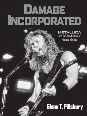 cover image of Damage Incorporated: Metallica and the Production of Musical Identity